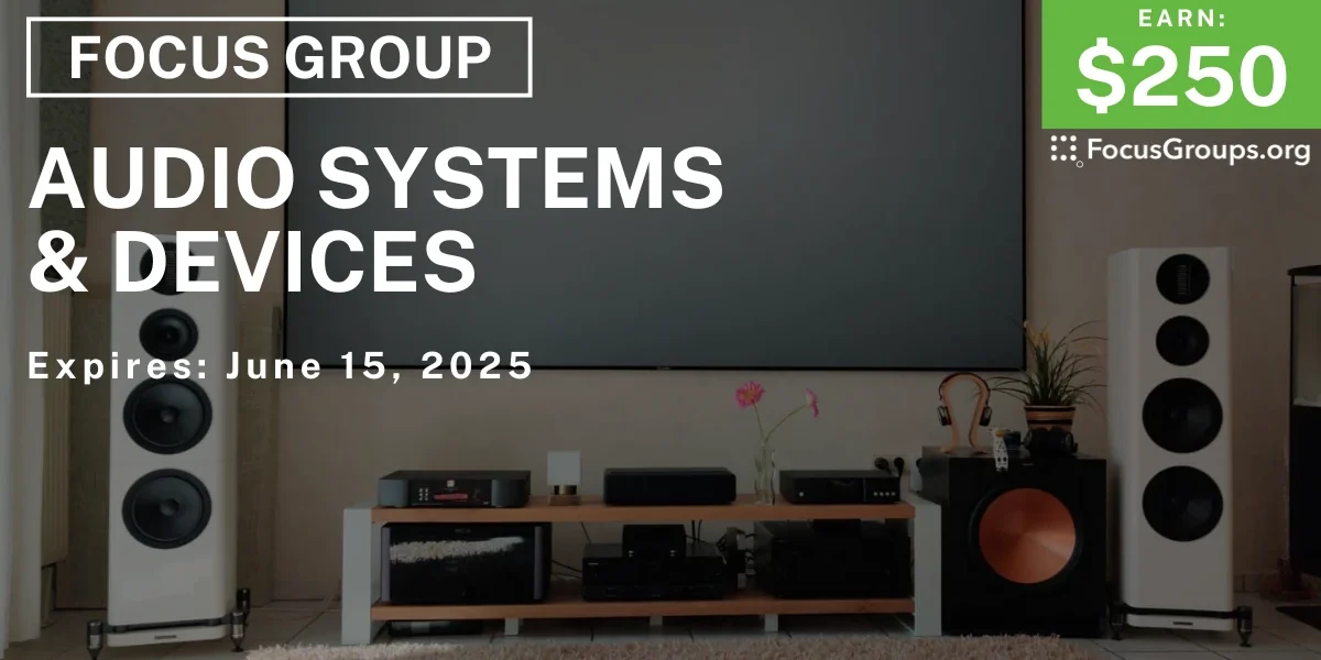 Focus Group on Audio Systems & Devices - $250 - 05/29/2025