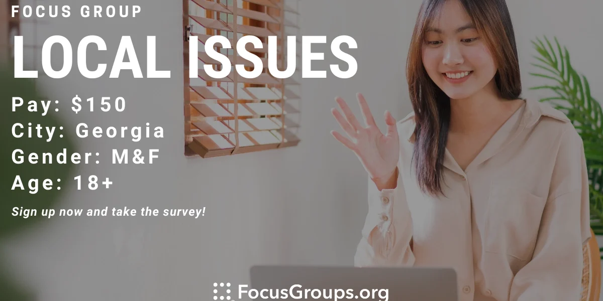 Local Focus Focus Group on Local Issues in Georgia - $150 - 07/18/2023