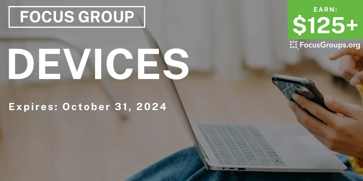 Focus Group on Devices - $125-$2,000 - 10/28/2024