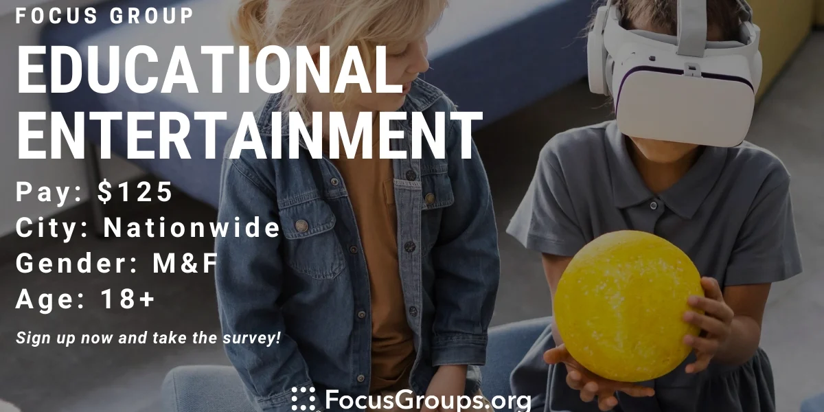 Focus Group on Educational Entertainment - $125 - 03/02/2023