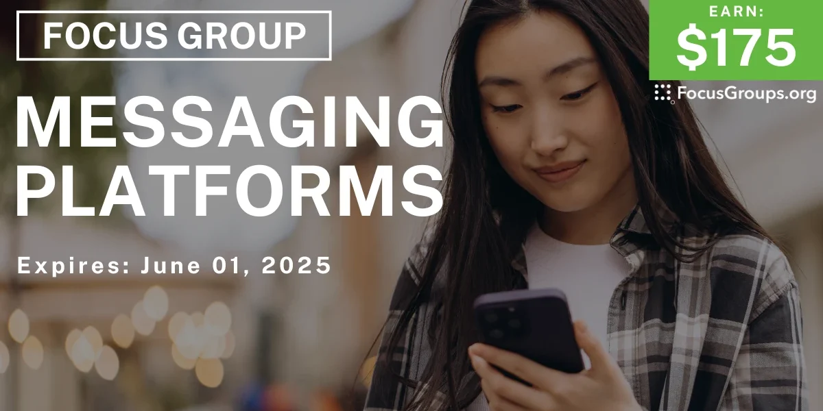 Focus Platform Focus Group on Messaging Platforms - $175 - 05/13/2025