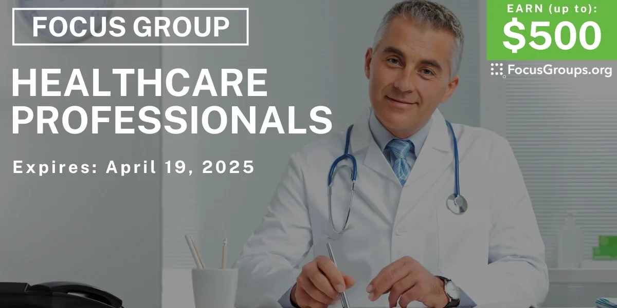 Focus Group for Healthcare Professionals - up to $500 - 04/07/2025