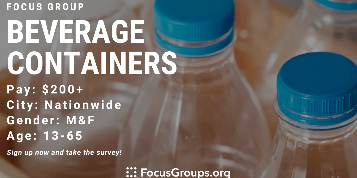 Focus Group on Beverage Containers - $200 - $300 - 08/29/2023