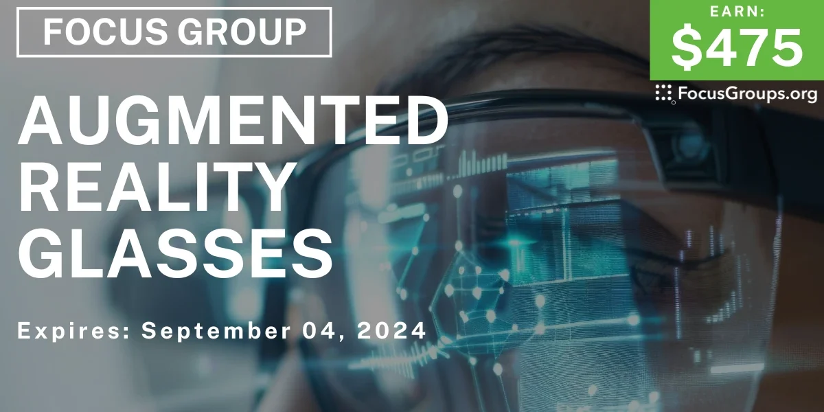 Focus Group on Augmented Reality Glasses - $475 - 08/19/2024