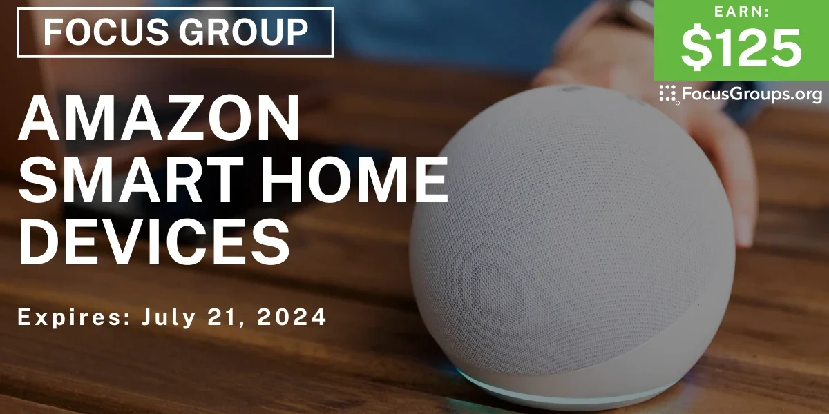 Focus Group on Amazon Smart Home Devices - $125 - 07/09/2024