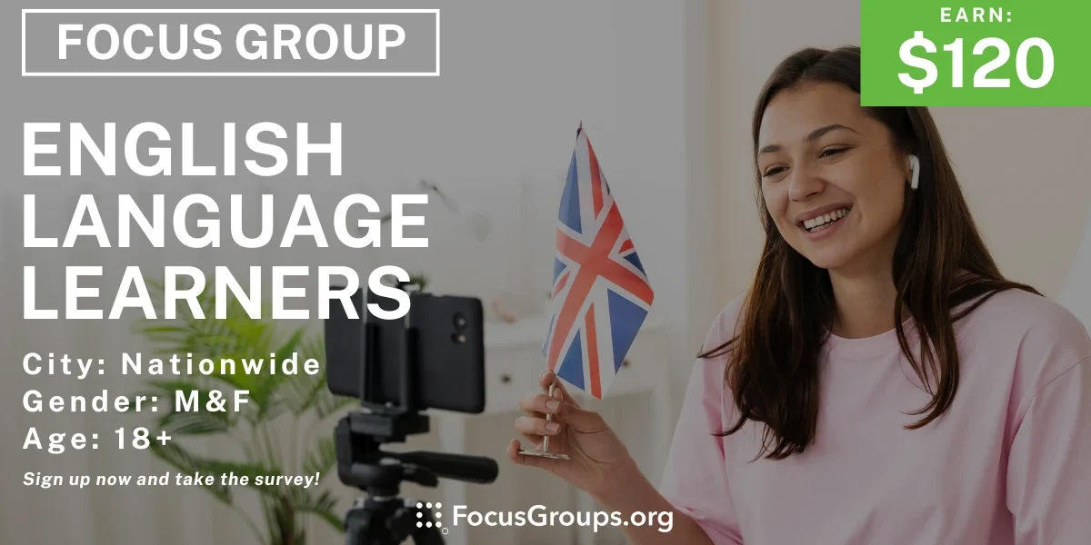 Focus Group for English Language Learners - $120 - 05/10/2024