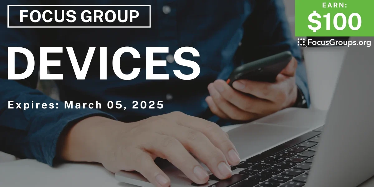 Focus Group on Devices - $100 - 02/24/2025