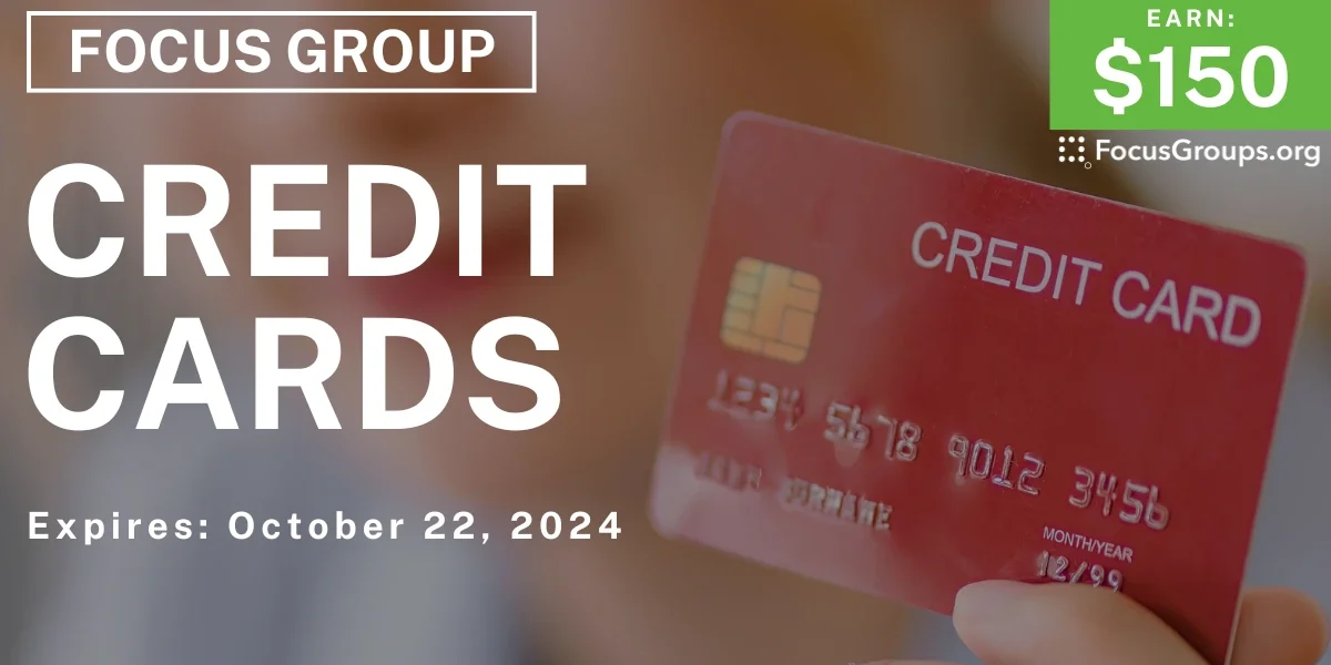 Topic Credit Card Focus Group on Credit Cards - $150 - 10/03/2024