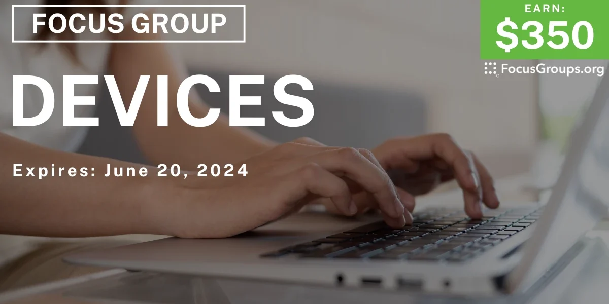Focus Group on Devices - $350 - 06/05/2024