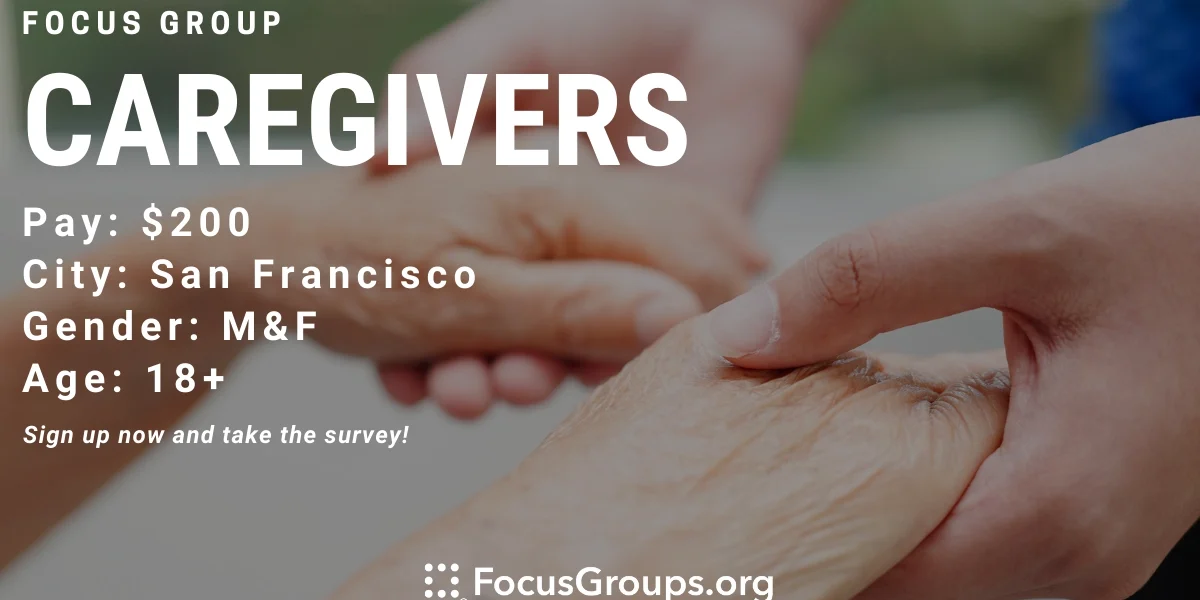 Focus Group for Caregivers in SF - $200 - 04/29/2023