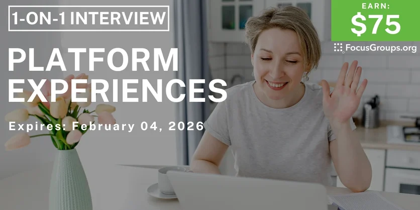 Research Study on Platform Experiences - $75 - $75 - 02/02/2026