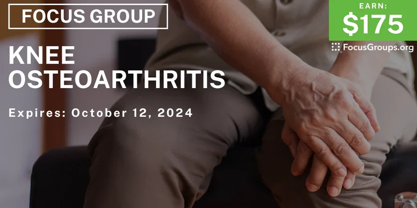 Focus Group on Knee Osteoarthritis - $175 - 09/30/2024