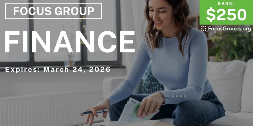 Focus Group on Finance - $250 - $250 - 03/13/2026