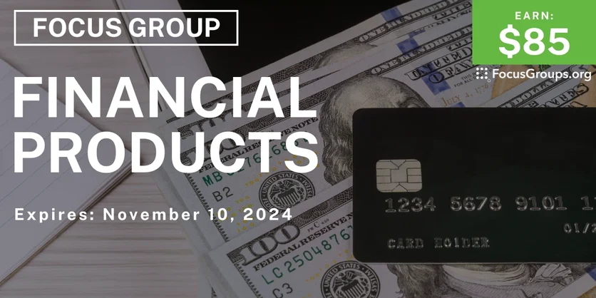 Focus Group on Financial Products - $85 - 10/29/2024
