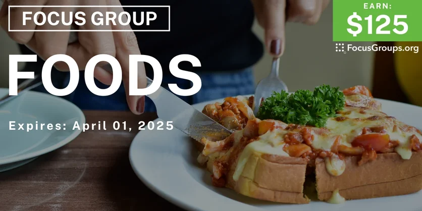 Focus Group on Foods - $125 - 03/07/2025