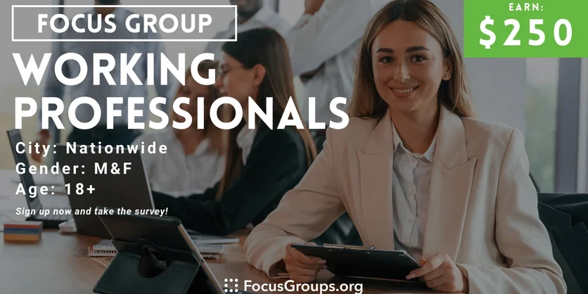 Focus Group for Working Professionals - $250 - 01/11/2024