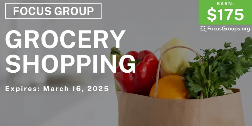 Focus Group on Grocery Shopping - $175 - 03/05/2025