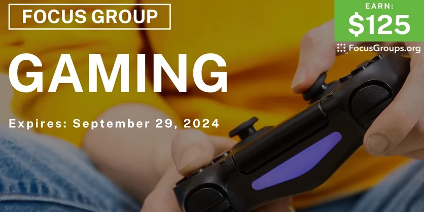Focus Group on Gaming - $125 - 09/06/2024