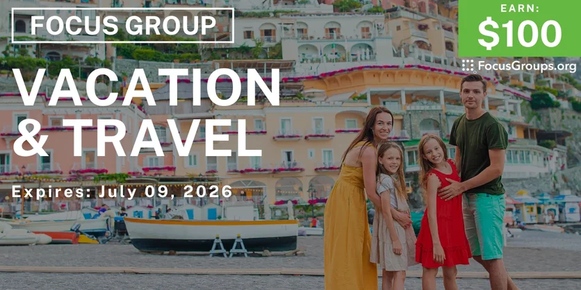 Focus Group on Vacation & Travel - $100 - $100 - 06/10/2026