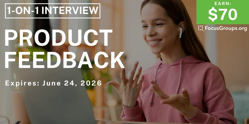 Research Study on Product Feedback - $70 - $70 - 06/11/2026