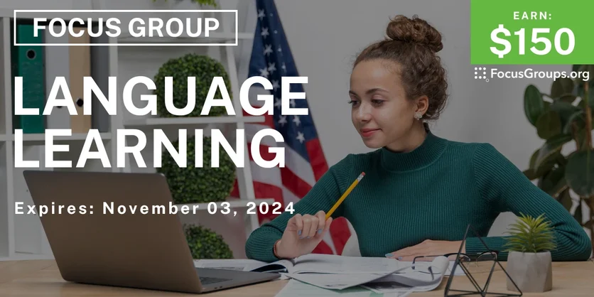 Focus Group on Language Learning - $150 - 10/22/2024
