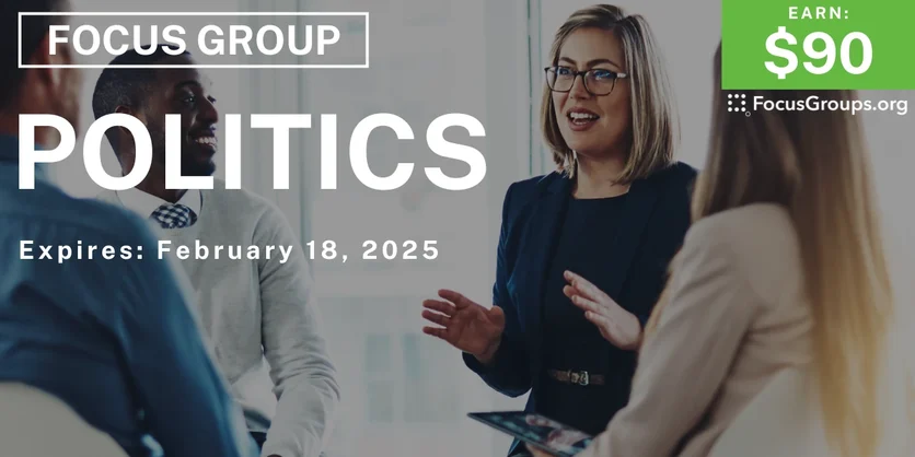 Focus Group on Politics - $90 - 02/14/2025
