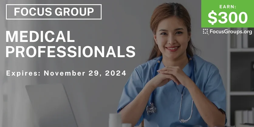 Focus Group for Medical Professionals - $300 - 10/25/2024