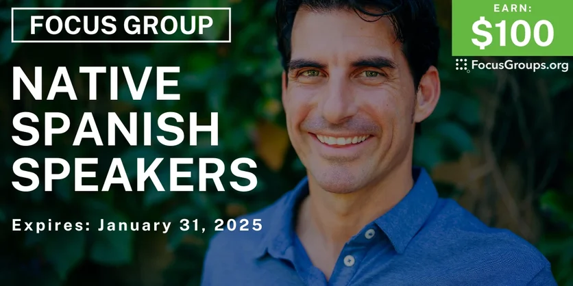 Focus Group for Native Spanish Speakers - $100 - 12/20/2024