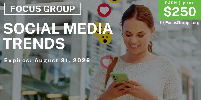 Focus Group on Social Media Trends - up to $250 - $135-$250 - 08/12/2026
