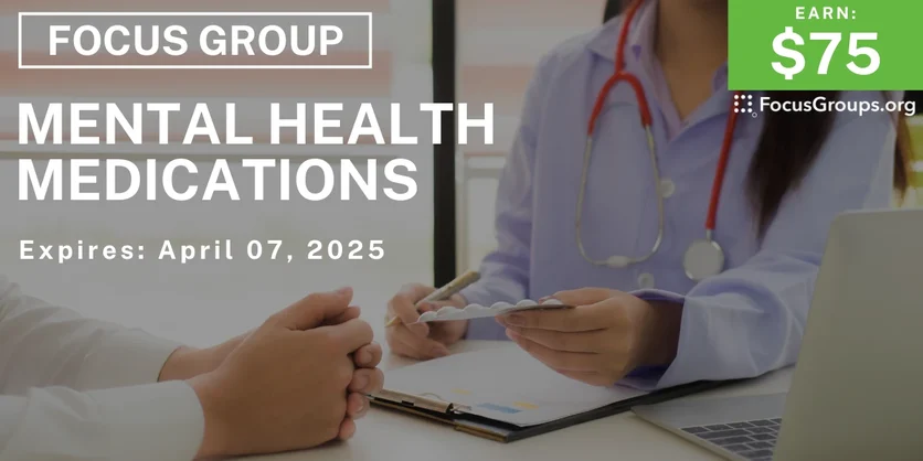 Focus Group on Mental Health Medications - $75 - 03/19/2025