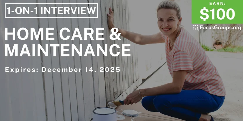 Research Study on Home Care & Maintenance - $100 - $100 - 12/02/2025