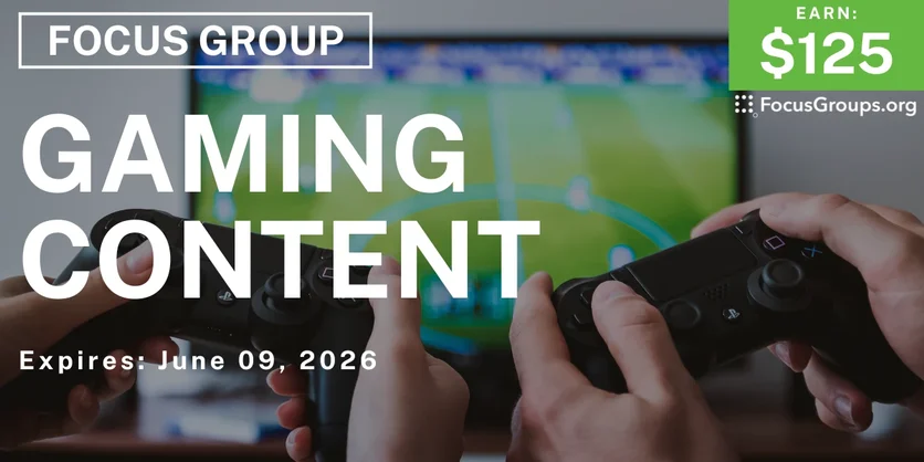 Focus Group on Gaming Content - $125 - $125 - 06/05/2026