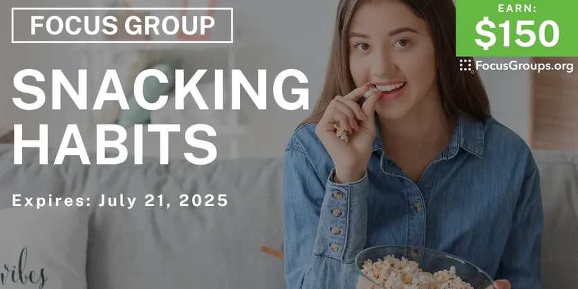 Focus Group on Snacking Habits - $150 - 07/09/2025