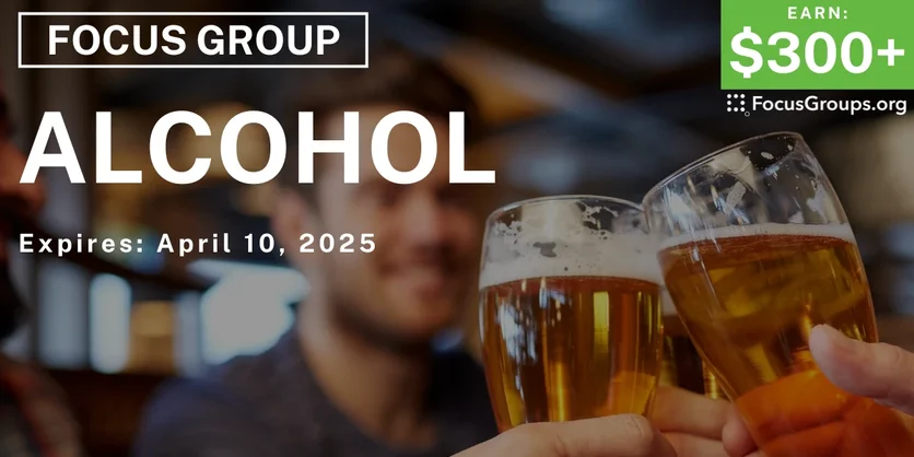 Focus Group on Alcohol - $300-$375 - 03/18/2025