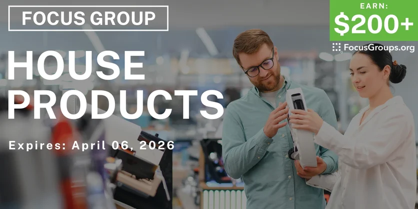 Focus Group on House Products - $200+ - $200-$300 - 04/02/2026
