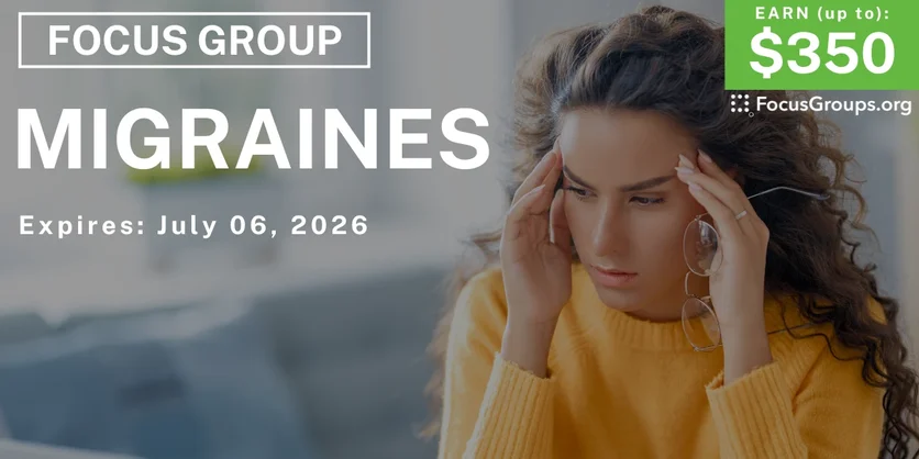 Focus Group on Migraines - up to $350 - up to $350 - 06/22/2026