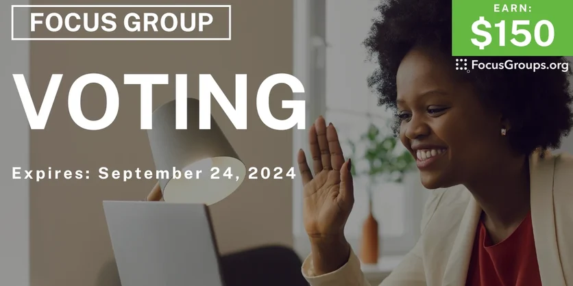 Focus Group on Voting - $150 - 08/30/2024