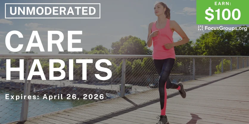 Research Study on Care Habits - $100 - $100 - 04/14/2026