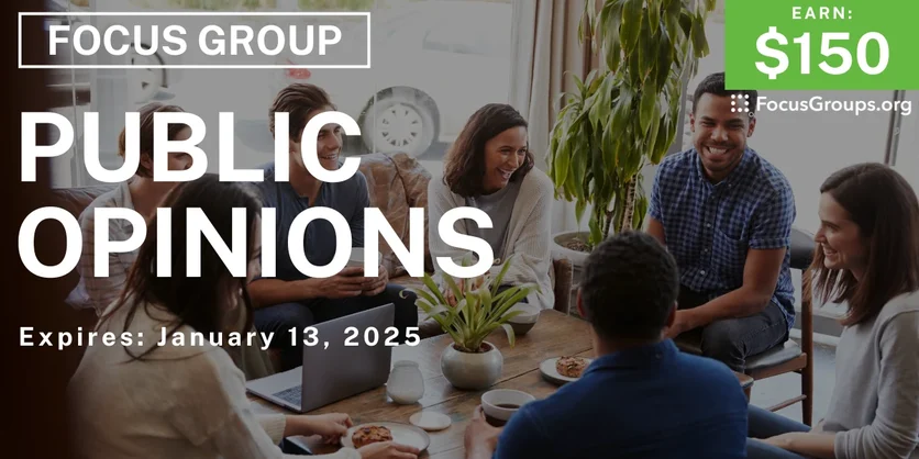 Focus Group on Public Opinions - $150 - 01/03/2025
