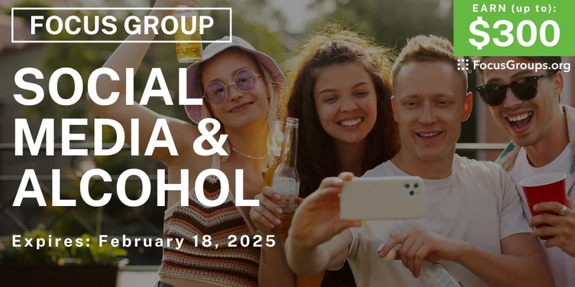 Focus Group on Social Media & Alcohol - up to $300 - 02/06/2025