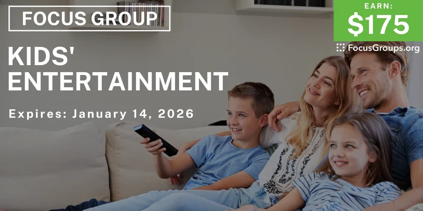 Focus Group for Parents on Kids' Entertainment - $175 - $175 - 12/30/2025