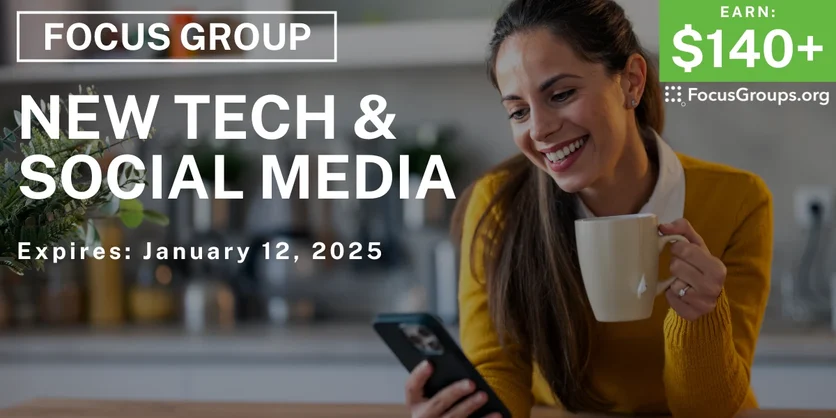 Focus Group on New Technology & Social Media - $140-$190 - 12/31/2024