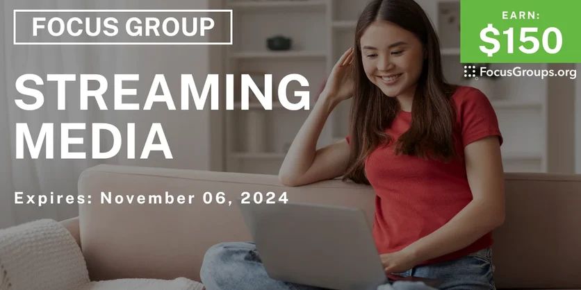 Focus Group on Streaming Media - $150 - 10/23/2024