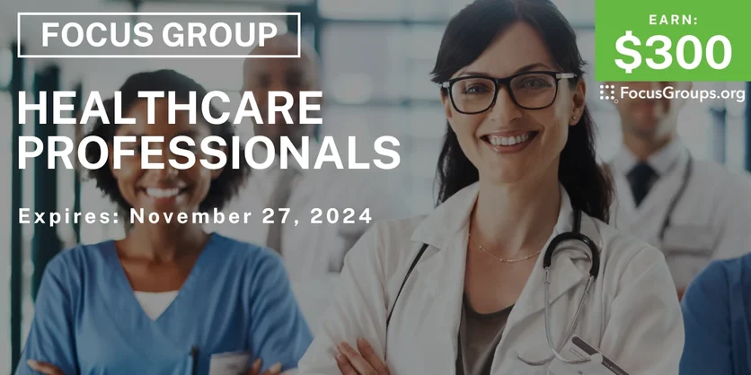 Focus Group for Healthcare Professionals - $300 - 11/20/2024