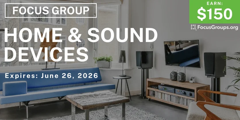 Focus Group on Home Sound Devices - $150 - $150 - 06/17/2026