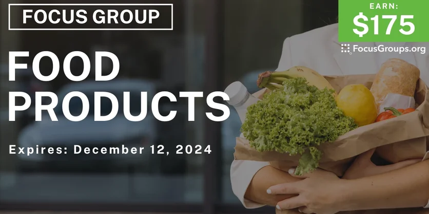 Focus Group on Food Products - $175 - 12/02/2024
