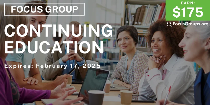 Focus Group in New Jersey & Pennsylvania on Continuing Education - $175 - 02/07/2025