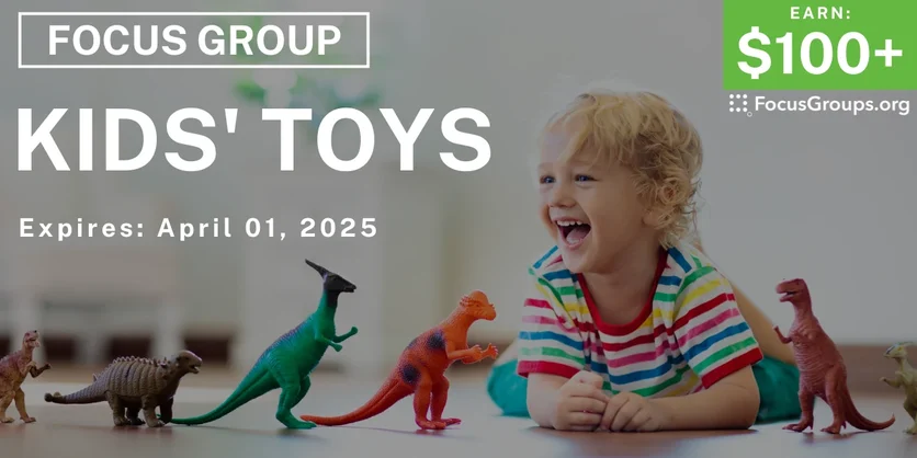 Focus Group on Kids' Toys - $100+ - 03/20/2025
