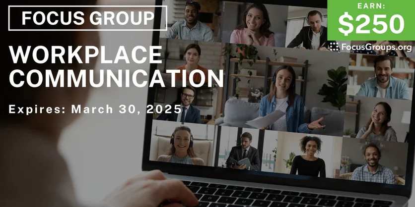 Focus Group on Workplace Communication - $250 - 03/06/2025