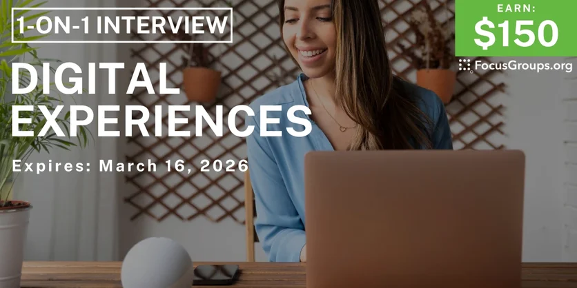 Research Study on Digital Experiences - $150 - $150 - 03/06/2026